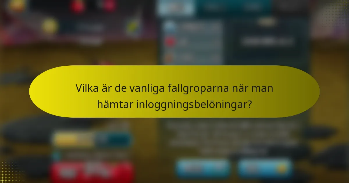 Vilka är de vanliga fallgroparna när man hämtar inloggningsbelöningar?