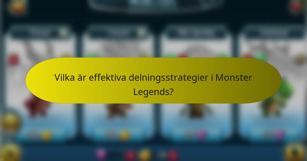 Vilka är effektiva delningsstrategier i Monster Legends?