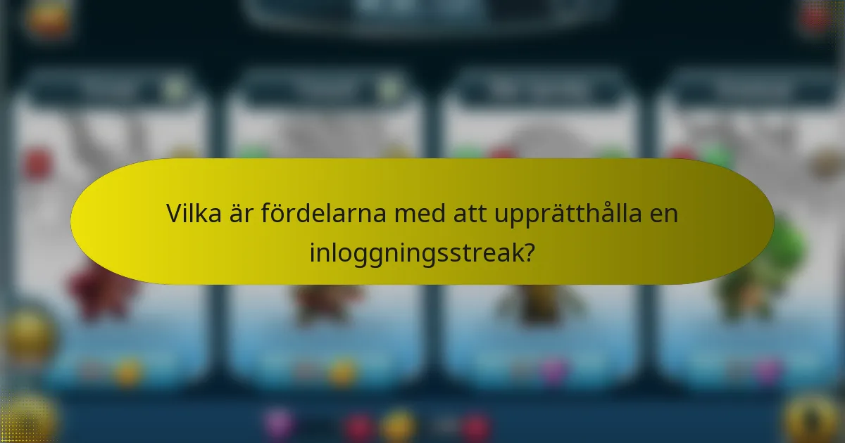 Vilka är fördelarna med att upprätthålla en inloggningsstreak?