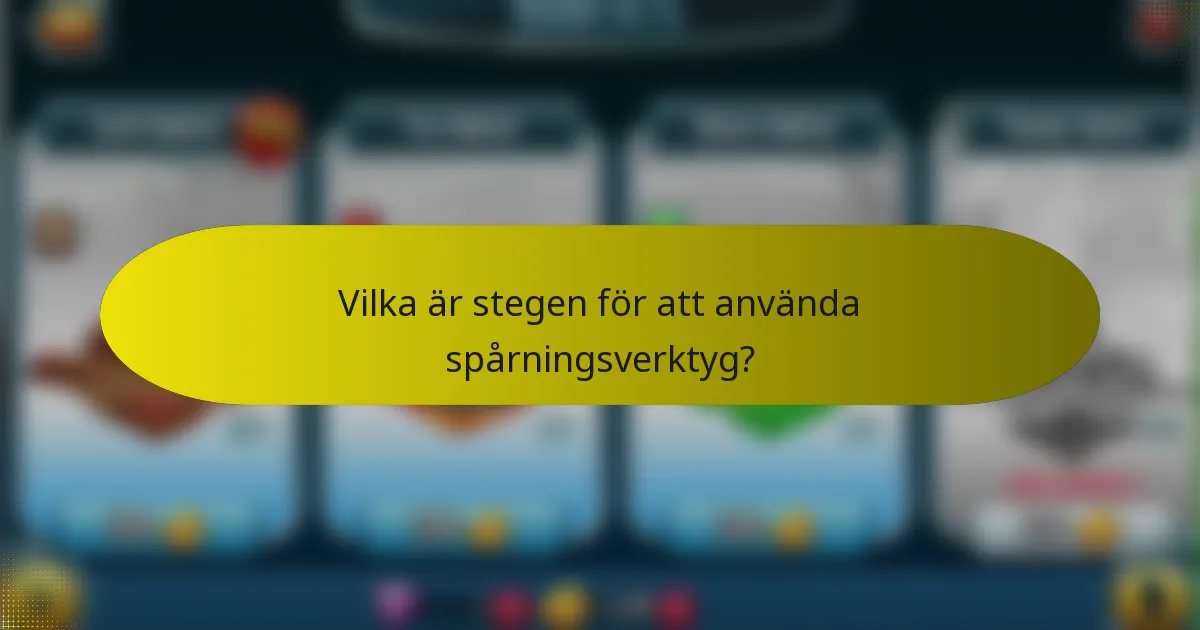 Vilka är stegen för att använda spårningsverktyg?