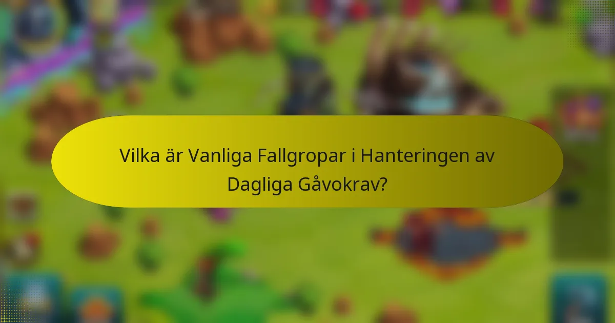 Vilka är Vanliga Fallgropar i Hanteringen av Dagliga Gåvokrav?