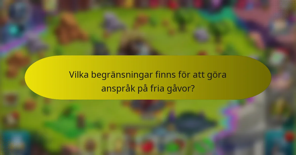 Vilka begränsningar finns för att göra anspråk på fria gåvor?