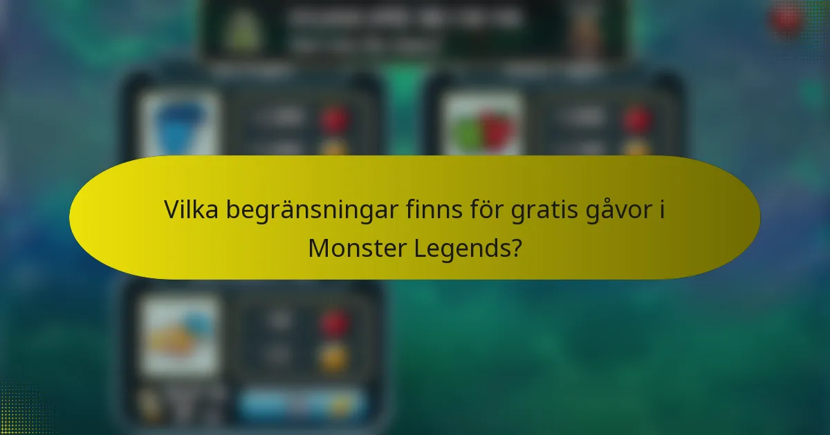 Vilka begränsningar finns för gratis gåvor i Monster Legends?