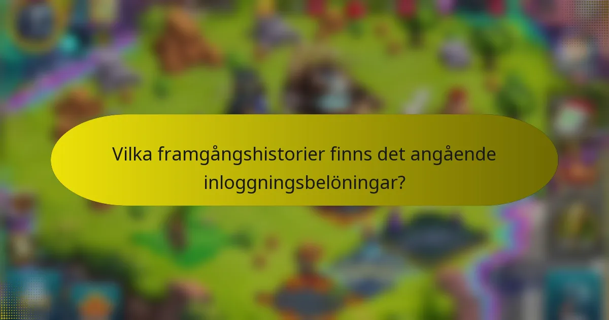 Vilka framgångshistorier finns det angående inloggningsbelöningar?