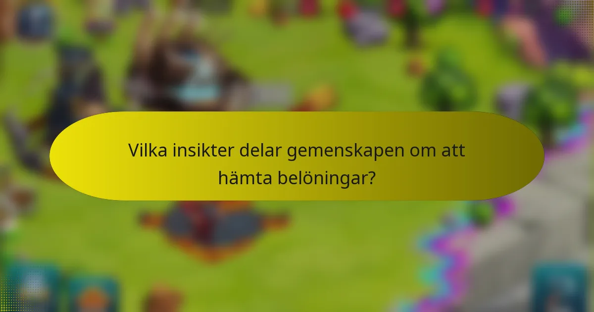 Vilka insikter delar gemenskapen om att hämta belöningar?