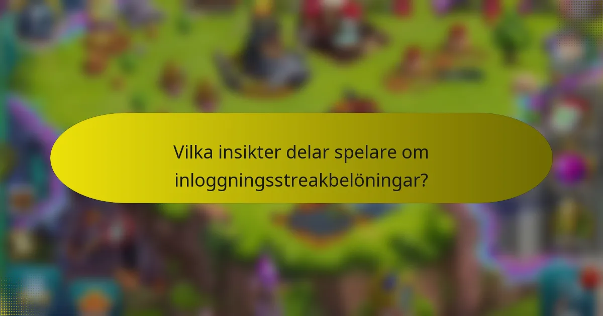 Vilka insikter delar spelare om inloggningsstreakbelöningar?