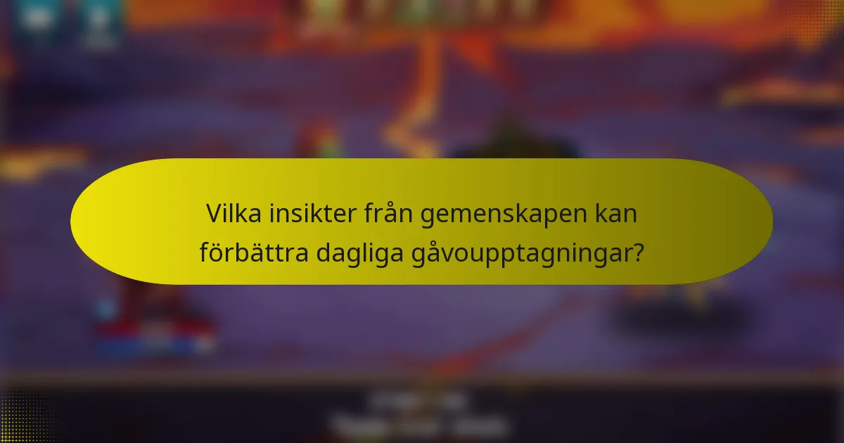 Vilka insikter från gemenskapen kan förbättra dagliga gåvoupptagningar?