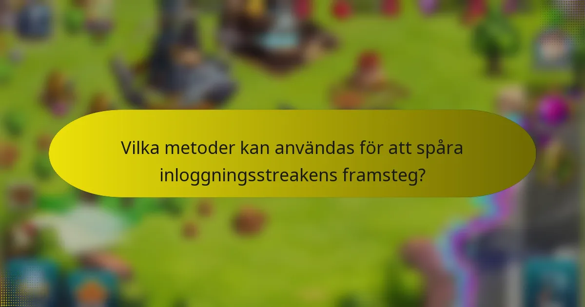 Vilka metoder kan användas för att spåra inloggningsstreakens framsteg?