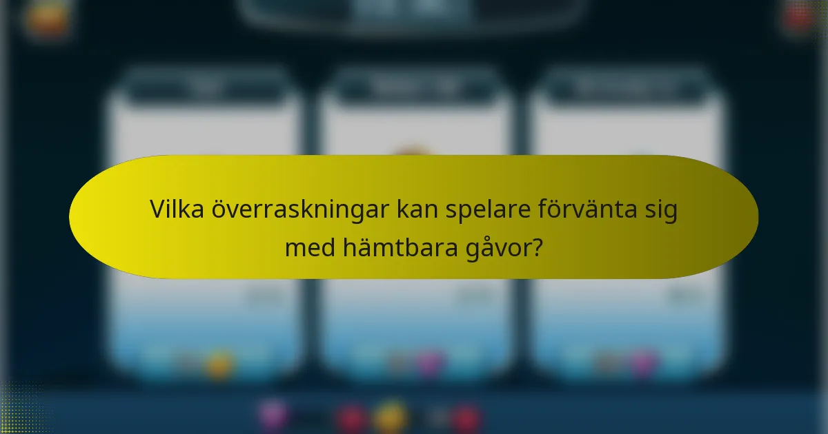 Vilka överraskningar kan spelare förvänta sig med hämtbara gåvor?