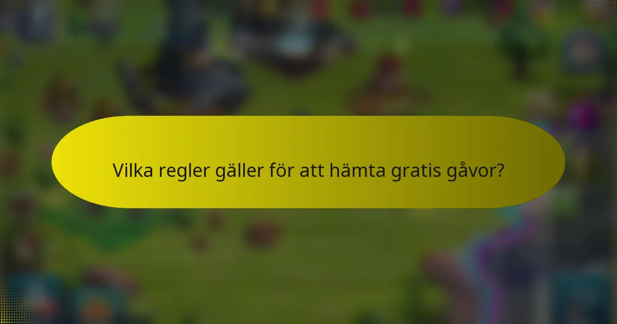 Vilka regler gäller för att hämta gratis gåvor?