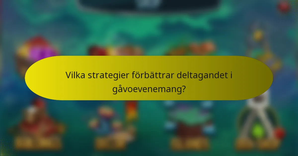 Vilka strategier förbättrar deltagandet i gåvoevenemang?