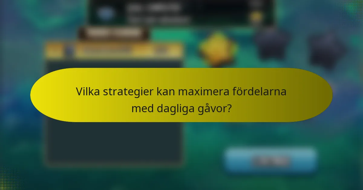Vilka strategier kan maximera fördelarna med dagliga gåvor?