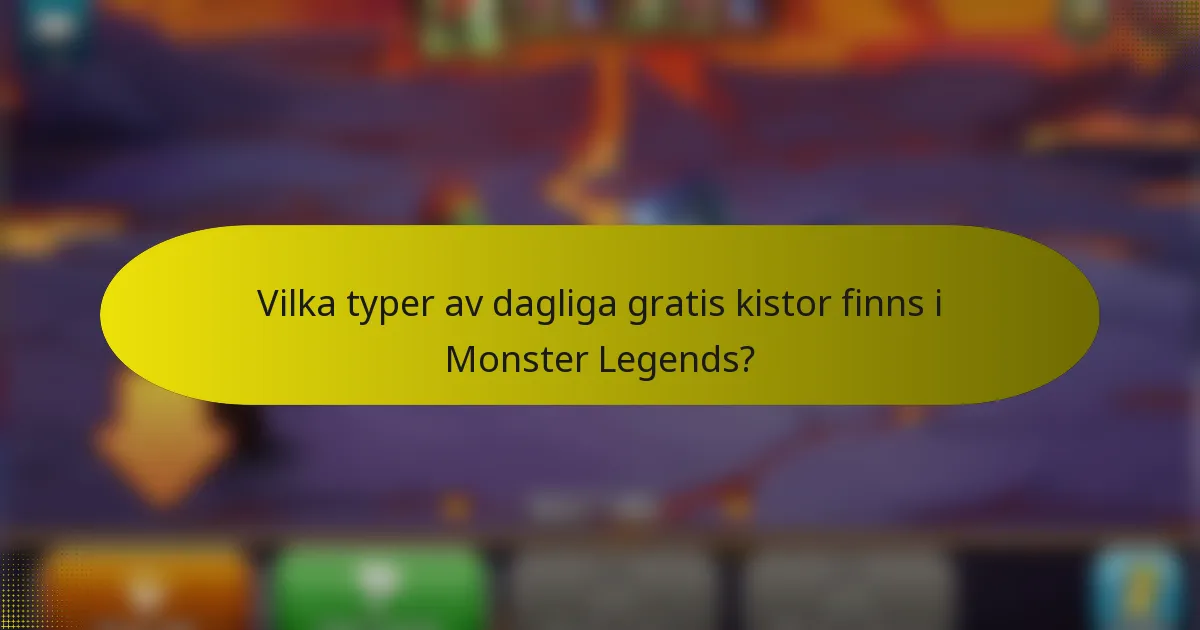 Vilka typer av dagliga gratis kistor finns i Monster Legends?