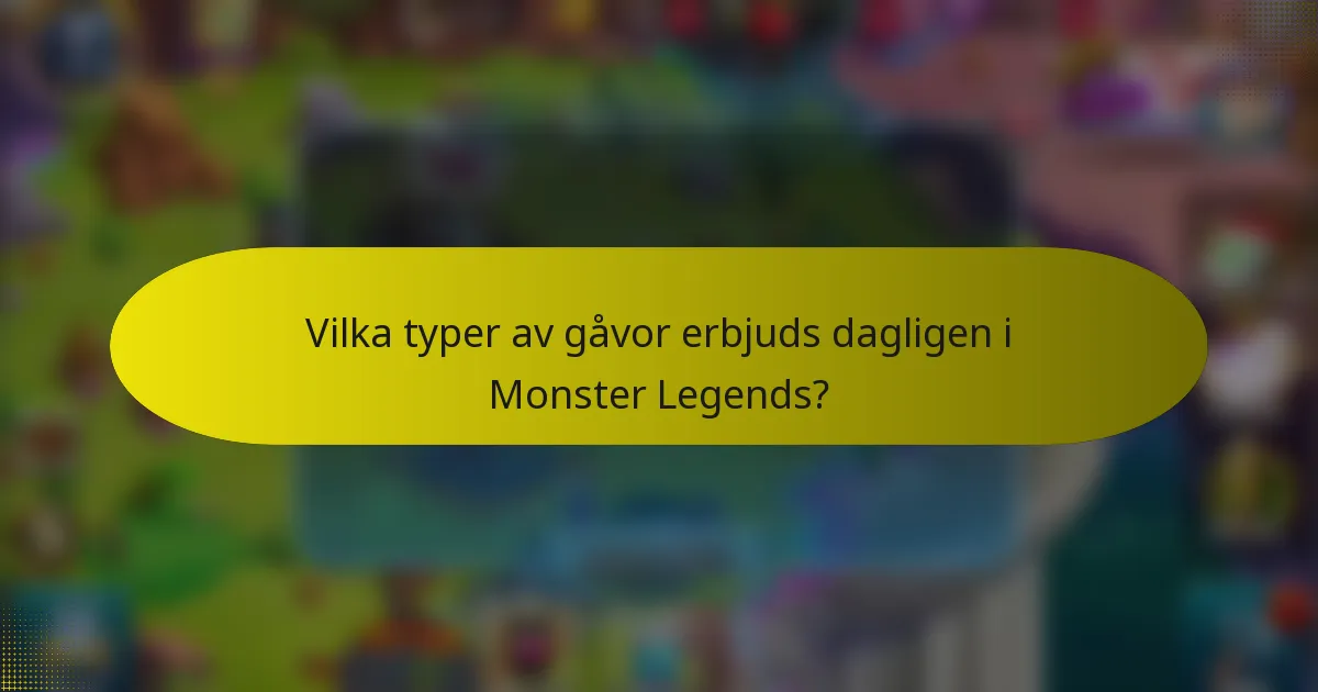 Vilka typer av gåvor erbjuds dagligen i Monster Legends?