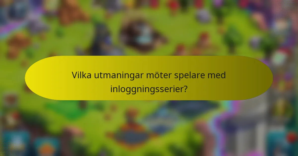 Vilka utmaningar möter spelare med inloggningsserier?