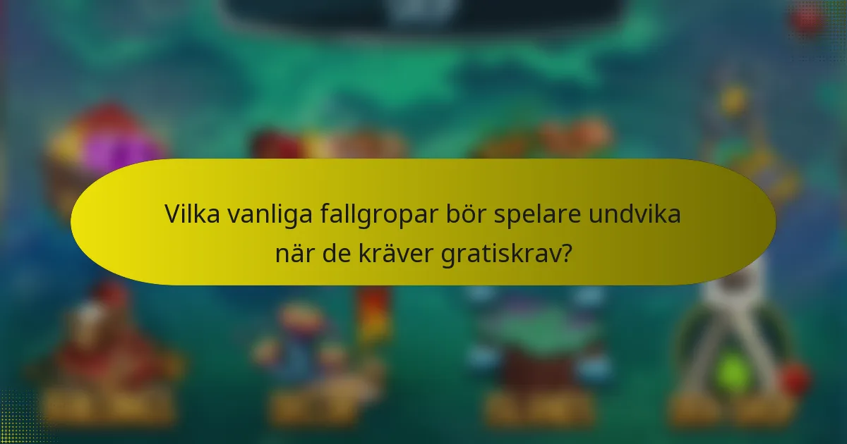 Vilka vanliga fallgropar bör spelare undvika när de kräver gratiskrav?