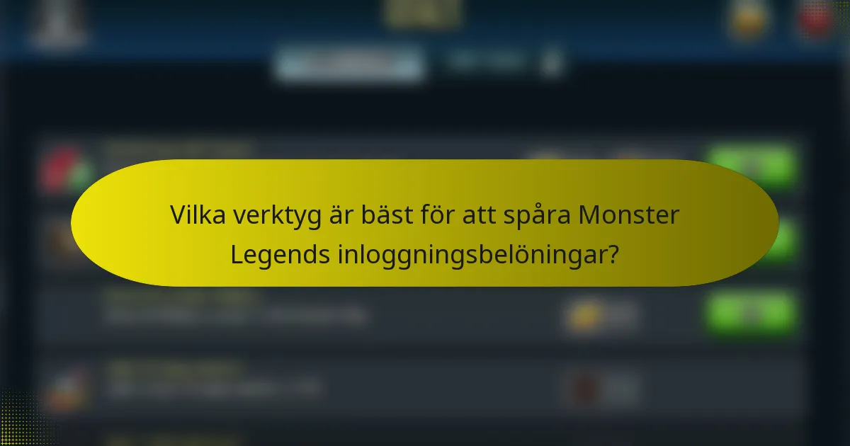 Vilka verktyg är bäst för att spåra Monster Legends inloggningsbelöningar?